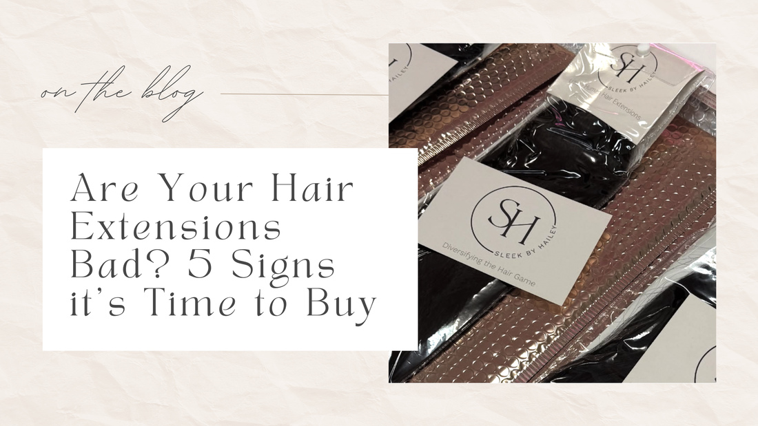 Are Your Hair Extensions Bad? 5 Signs it’s Time to Buy