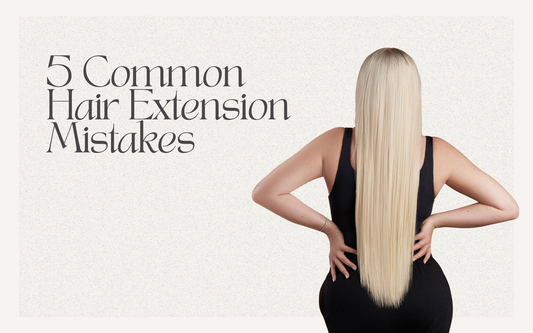 5 Common Hair Extension Mistakes (and How to Avoid Them)