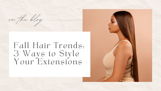 Fall Hair Trends: 3 Ways to Style Your Extensions